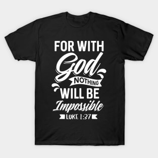 For With God Nothing Will Be Impossible Luke 1:37 Christian T-Shirt